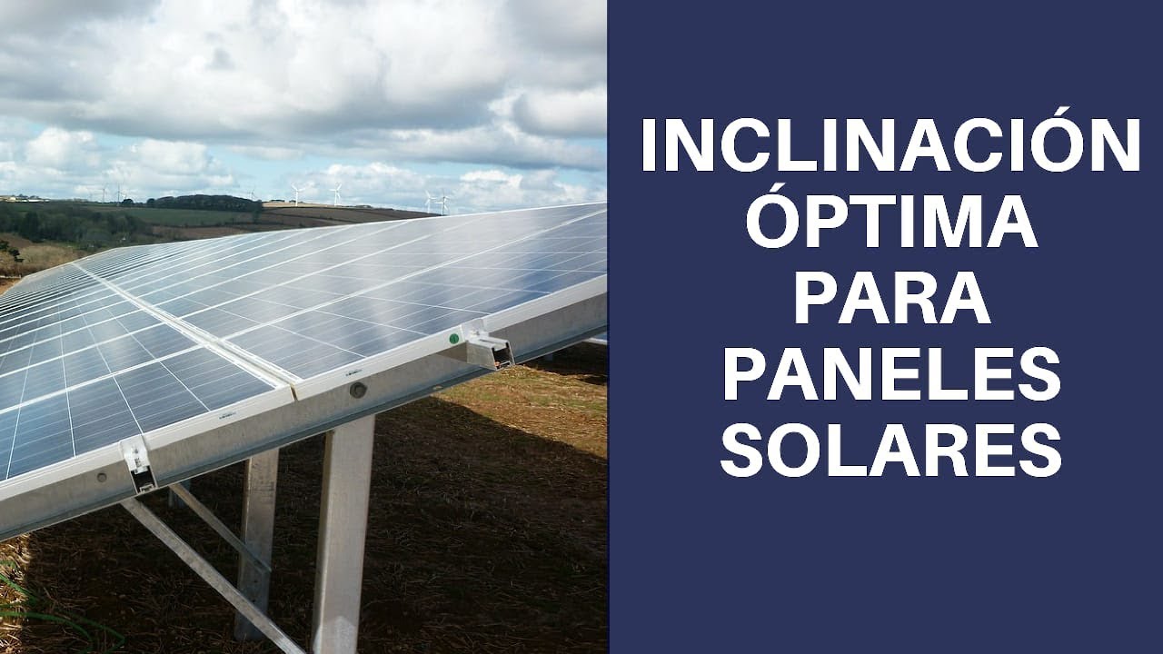 ¿Qué Inclinacion Tiene Que Tener Un Panel Solar? - 3en1group.es